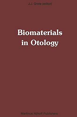 Biomaterials In Otology: Proceedings Of The First International Symposium 'Biomaterials In Otology', April 21-23, 1983, Leiden, The Netherlands-..