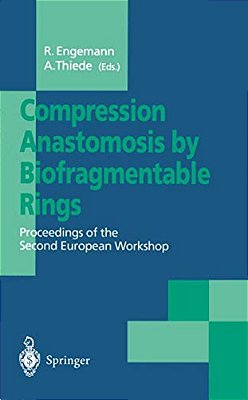 Compression Anastomosis By Biofragmentable Rings: Proceedings Of The Second European Workshop-..