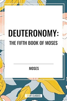 Deuteronomy: The Fifth Book Of Moses-..