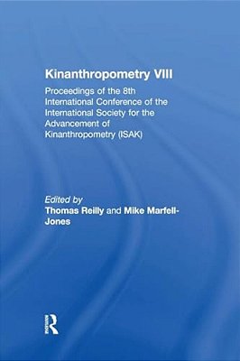 Kinanthropometry VIII: Proceedings Of The 8Th International Conference Of The International Society For The Advancement Of Kinanthropometry (Isak)-..