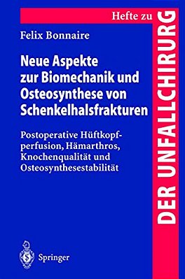 Neue Aspekte Zur Biomechanik Und Osteosynthese Von Schenkelhalsfrakturen: Postoperative Hüftkopfperfusion, Hämarthros, Knochenqualität Und Osteosynthe-..