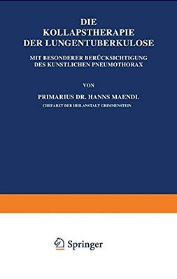 Die Kollapstherapie Der Lungentuberkulose: Mit Besonderer Berücksichtigung Des Künstlichen Pneumothorax-..