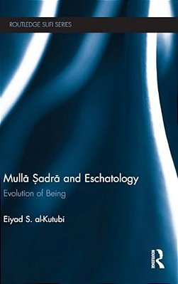 Mulla Sadra And Eschatology: Evolution Of Being-..
