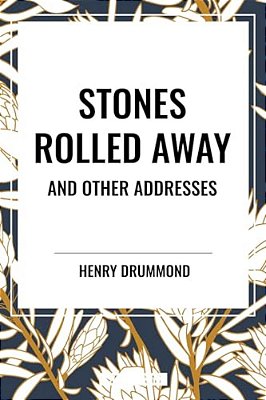 Stones Rolled Away And Other Addresses-..