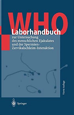 Who-Laborhandbuch: Zur Untersuchung Des Menschlichen Ejakulates Und Der Spermien-Zervikalschleim-interaktion-..