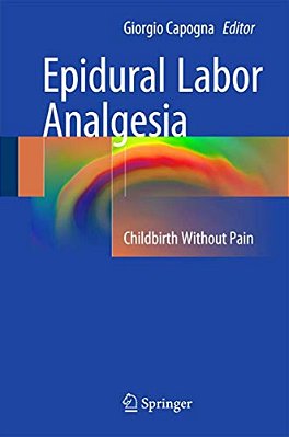Epidural Labor Analgesia: Childbirth Without Pain-..
