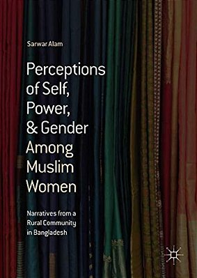 Perceptions Of Self, Power, & Gender Among Muslim Women: Narratives From A Rural Community In Bangladesh-..