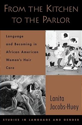 From The Kitchen To The Parlor: Language And Becoming In African American Women's Hair Care-..