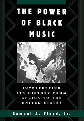 The Power Of Black Music: Interpreting Its History From Africa To The United States-..
