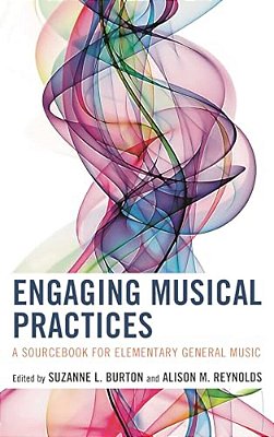 Engaging Musical Practices: A Sourcebook For Elementary General Music-..