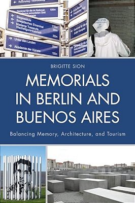 Memorials In Berlin And Buenos Aires: Balancing Memory, Architecture, And Tourism-..