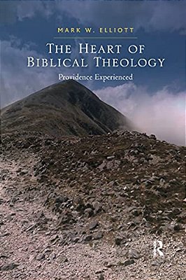 The Heart Of Biblical Theology: Providence Experienced-..