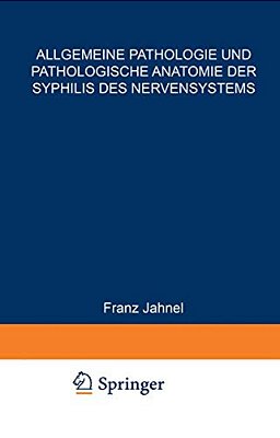 Allgemeine Pathologie Und Pathologische Anatomie Der Syphilis Des Nervensystems-..