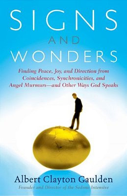 Signs And Wonders: Finding Peace, Joy, And Direction From Coincidences, Synchronicities, And Angel Murmurs--and Other Ways God Speaks-..