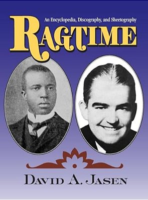 Ragtime: An Encyclopedia, Discography, And Sheetography-..