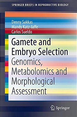 Gamete And Embryo Selection: Genomics, Metabolomics And Morphological Assessment-..
