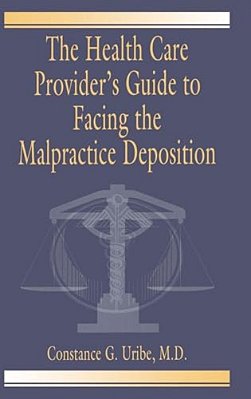 The Health Care Provider's Guide To Facing The Malpractice Deposition-..