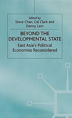 Beyond The Developmental State: East Asia's Political Economies Reconsidered-..