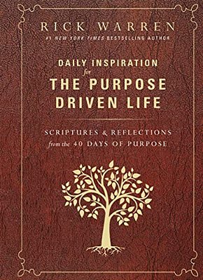 Daily Inspiration For The Purpose Driven Life: Scriptures And Reflections From The 40 Days Of Purpose-..