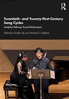Twentieth- And Twenty-First-century Song Cycles: Analytical Pathways Toward Performance-..