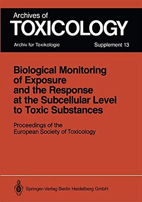 Biological Monitoring Of Exposure And The Response At The Subcellular Level To Toxic Substances: Proceedings Of The European Society Of Toxicology Mee-..