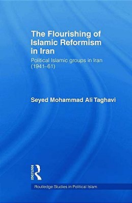 The Flourishing Of Islamic Reformism In Iran: Political Islamic Groups In Iran (1941-61)-..