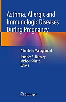 Asthma, Allergic And Immunologic Diseases During Pregnancy: A Guide To Management-..