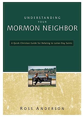The Understanding Your Mormon Neighbor: A Quick Christian Guide For Relating To Latter-Day Saints-..
