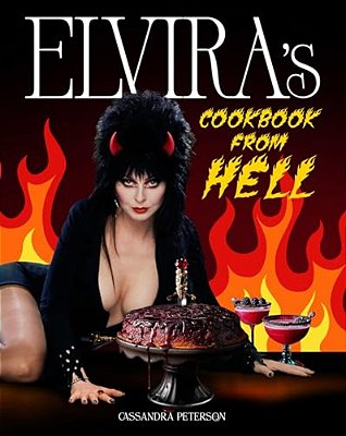Elvira's Cookbook From Hell: Sexy, Spooky Soirées And Celebrations For Every Occasion-..