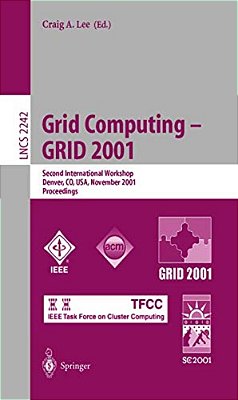 Grid Computing - Grid 2001: Second International Workshop, Denver, Co, USA, November 12, 2001. Proceedings-..