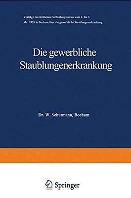 Die Gewerbliche Staublungenerkrankung: Vorträge Des Ärztlichen Fortbildungskursus Vom 4. Bis 7. Mai 1929 In Bochum Über Die Gewerbliche Staublungenerk-..