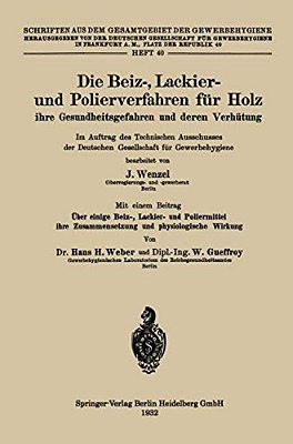 Die Beiz-, Lackier- Und Polierverfahren Für Holz Ihre Gesundheitsgefahren Und Deren Verhütung: Im Auftrag Des Technischen Ausschusses Der Deutschen Ge-..