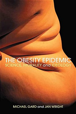 The Obesity Epidemic: Science, Morality And Ideology-..