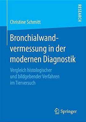 Bronchialwandvermessung In Der Modernen Diagnostik: Vergleich Histologischer Und Bildgebender Verfahren Im Tierversuch-..