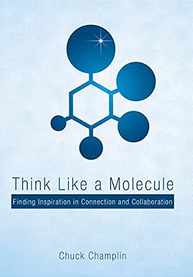 Think Like A Molecule: Finding Inspiration In Connection And Collaboration-..