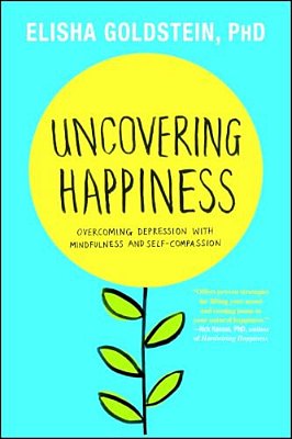Uncovering Happiness: Overcoming Depression With Mindfulness And Self-Compassion-..