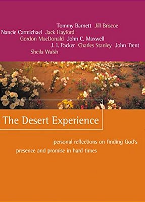 The Desert Experience: Personal Reflections On Finding God's Presence And Promise In Hard Times-..