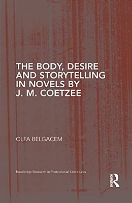 The Body, Desire And Storytelling In Novels By J. M. Coetzee-..
