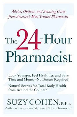 The 24-Hour Pharmacist: Advice, Options, And Amazing Cures From America's Most Trusted Pharmacist-..