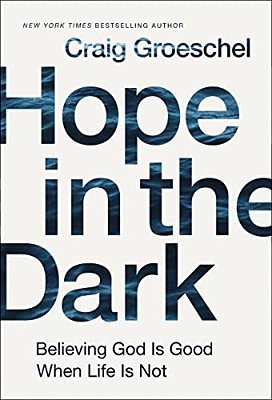 Hope In The Dark: Believing God Is Good When Life Is Not-..
