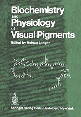 Biochemistry And Physiology Of Visual Pigments: Symposium Held At Institut Für Tierphysiologie, Ruhr-Universität Bochum/W. Germany, August 27-30, 1972-..