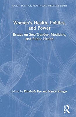 Women's Health, Politics, And Power: Essays On Sex/Gender, Medicine, And Public Health-..