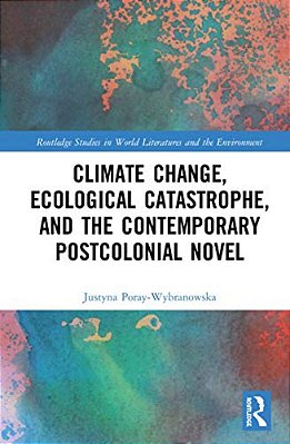 Climate Change, Ecological Catastrophe, And The Contemporary Postcolonial Novel-..