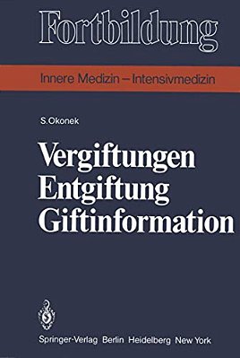 Vergiftungen Entgiftung Giftinformation: Eine Praxisbezogene Darstellung-..