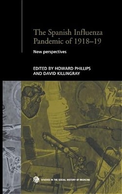 The Spanish Influenza Pandemic Of 1918-1919: New Perspectives-..