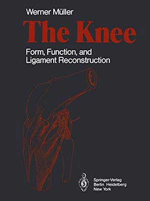 The Knee: Form, Function, And Ligament Reconstruction-..