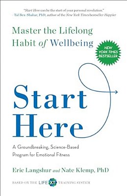 Start Here: Master The Lifelong Habit Of Wellbeing-..