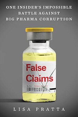False Claims: One Insider's Impossible Battle Against Big Pharma Corruption-..