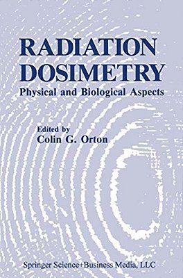 Radiation Dosimetry: Physical And Biological Aspects-..