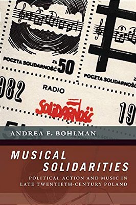 Musical Solidarities: Political Action And Music In Late Twentieth-Century Poland-..